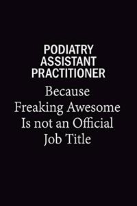 Podiatry Assistant Practitioner Because Freaking Awesome Is Not An Official Job Title