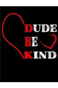 Dude Be Kind