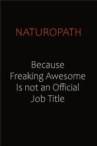 Naturopath Because Freaking Awesome Is Not An Official job Title