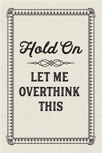 Hold On. Let Me Overthink This