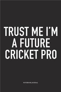 Trust Me I'm a Future Cricket Pro