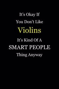 It's Okay If You Don't Like Violins It's Kind of a Smart People Thing Anyway