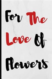 For The Love Of Flowers