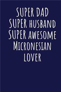 Super Dad Super Husband Super Awesome Micronesian Lover