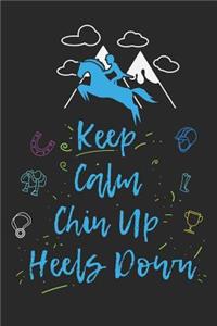 Keep Calm Chin Up Heels Down