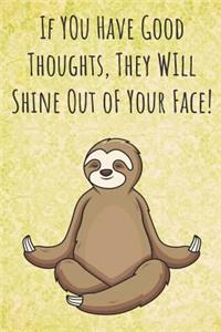 If You Have Good Thoughts, They Will Shine Out oF Your Face!