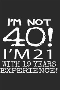 I'm not 40! I'm 21 with 19 years experience!