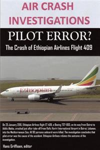 AIR CRASH INVESTIGATIONS, PILOT ERROR? The Crash of Ethiopian Airlines Flight 409