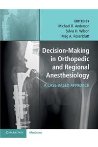 Decision-Making in Orthopedic and Regional Anesthesiology