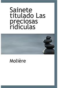 Sainete Titulado Las Preciosas Rid Culas