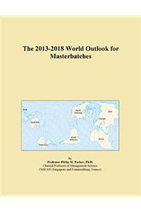 The 2013-2018 World Outlook for Masterbatches