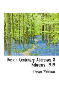Ruskin Centenary Addresses 8 February 1919