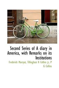 Second Series of a Diary in America, with Remarks on Its Institutions