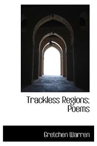 Trackless Regions; Poems
