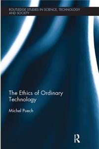 The Ethics of Ordinary Technology