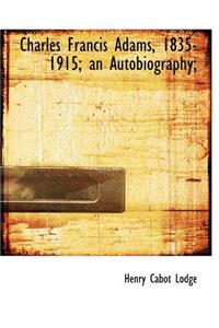 Charles Francis Adams, 1835-1915; An Autobiography;