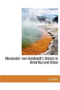 Alexander Von Humboldt's Reisen in Amerika Und Asien