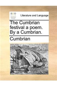 The Cumbrian Festival a Poem. by a Cumbrian.