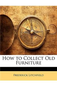How to Collect Old Furniture