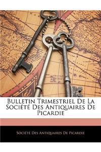 Bulletin Trimestriel de la Société Des Antiquaires de Picardie