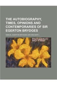 The Autobiography, Times, Opinions and Contemporaries of Sir Egerton Brydges