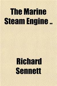The Marine Steam Engine ..