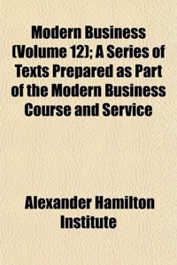 Modern Business (Volume 12); A Series of Texts Prepared as Part of the Modern Business Course and Service