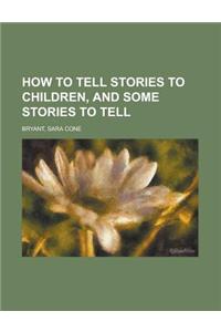 How to Tell Stories to Children, and Some Stories to Tell