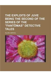The Exploits of Juve Being the Second of the Series of the Fantomas Detective Tales