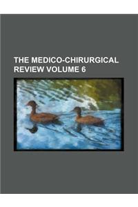 The Medico-Chirurgical Review Volume 6