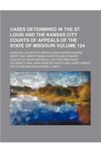 Cases Determined in the St. Louis and the Kansas City Courts of Appeals of the State of Missouri Volume 124