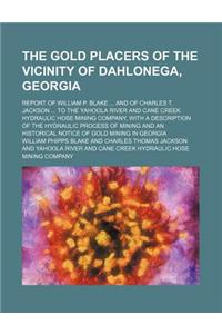 The Gold Placers of the Vicinity of Dahlonega, Georgia; Report of William P. Blake and of Charles T. Jackson to the Yahoola River and Cane Creek Hydra