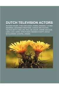 Dutch Television Actors: Rutger Hauer, Theo Van Gogh, Famke Janssen, Tjitske Reidinga, Johannes Heesters, Carice Van Houten, Talitha Getty