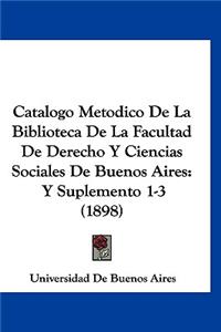 Catalogo Metodico de la Biblioteca de la Facultad de Derecho y Ciencias Sociales de Buenos Aires