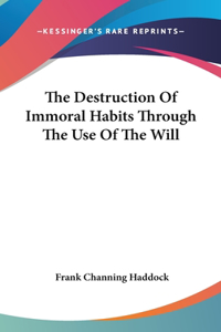 The Destruction of Immoral Habits Through the Use of the Will