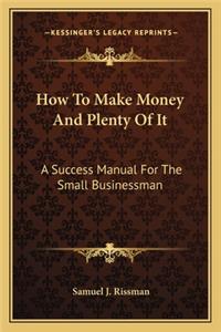 How To Make Money And Plenty Of It