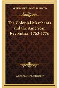 The Colonial Merchants and the American Revolution 1763-1776