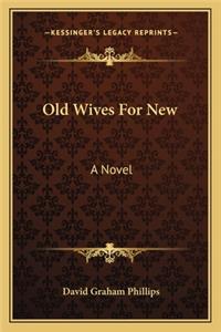 Old Wives for New