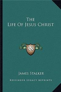 The Life of Jesus Christ