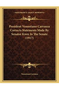 President Venustiano Carranza Corrects Statements Made by Senator Knox in the Senate (1917)