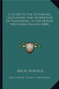 Letter to the Governors, Legislatures, and Proprietors of Plantations, in the British West-India Islands (1808)