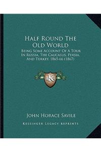 Half Round The Old World
