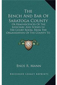 The Bench and Bar of Saratoga County: Or Reminiscences of the Judiciary, and Scenes in the Court Room, from the Organization of the County to the Present Time (1876)