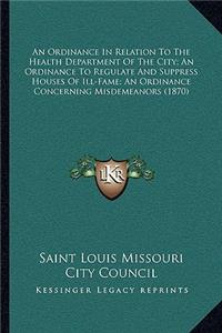An Ordinance In Relation To The Health Department Of The City; An Ordinance To Regulate And Suppress Houses Of Ill-Fame; An Ordinance Concerning Misdemeanors (1870)