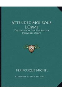 Attendez-Moi Sous L'Orme