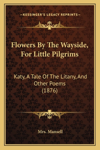 Flowers By The Wayside, For Little Pilgrims