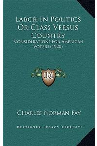 Labor In Politics Or Class Versus Country