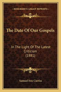 The Date Of Our Gospels