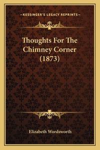 Thoughts For The Chimney Corner (1873)