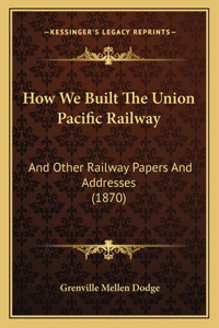 How We Built The Union Pacific Railway